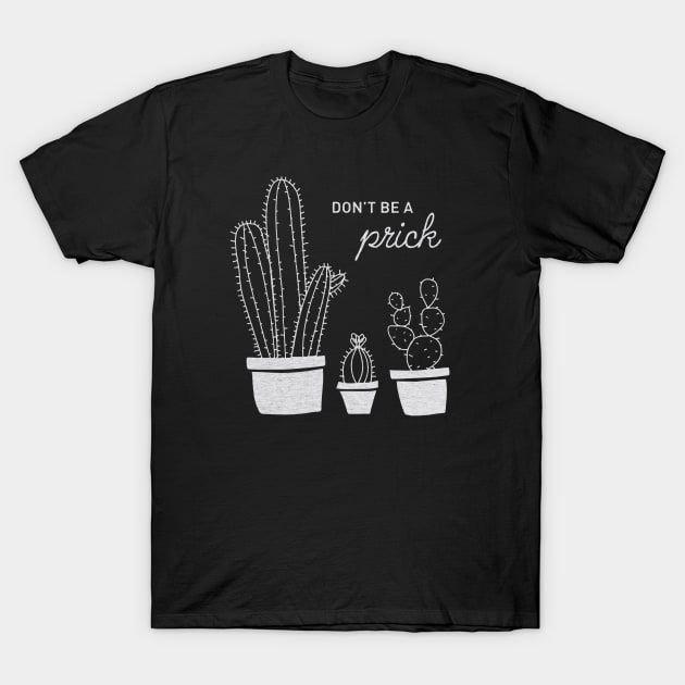 Don't be a prick. T-Shirt by rafifgood